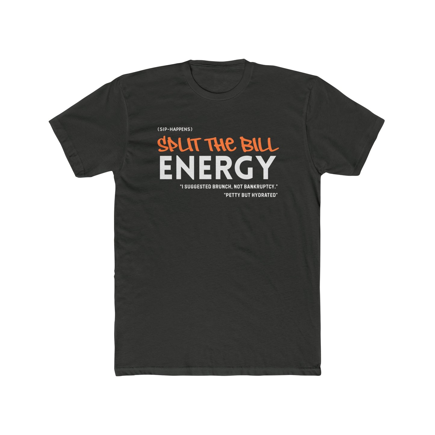 Unisex Cotton Crew Tee "Split the Bill Energy" - Casual Graphic Tee for Friends, Gift for Parties, Everyday Wear, Humor Shirt