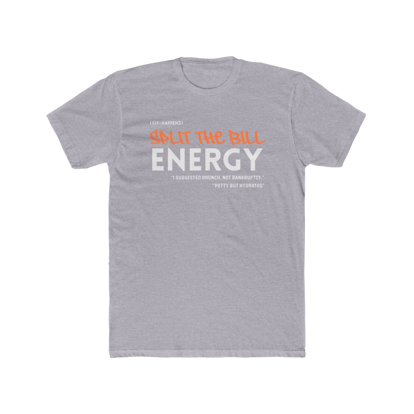 Unisex Cotton Crew Tee "Split the Bill Energy" - Casual Graphic Tee for Friends, Gift for Parties, Everyday Wear, Humor Shirt